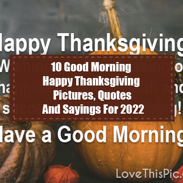 10 Good Morning Happy Thanksgiving Pictures, Quotes And Sayings For 2022