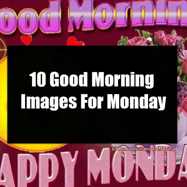 10 Good Morning Images For Monday