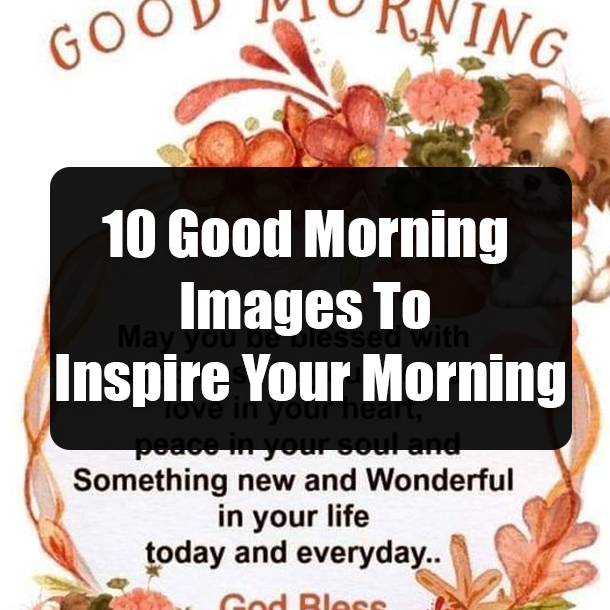 10 Good Morning Images To Inspire Your Morning