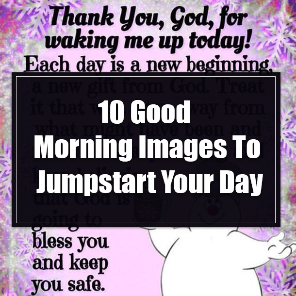 10 Good Morning Images To Jumpstart Your Day