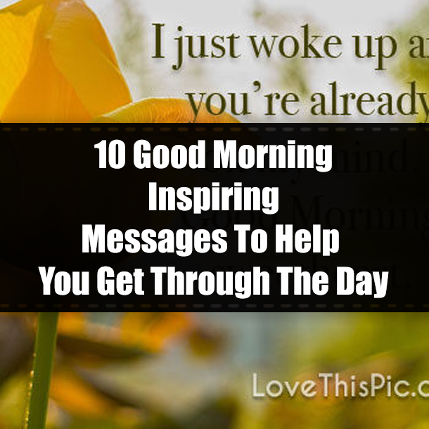10 Good Morning Inspiring Messages To Help You Get Through The Day