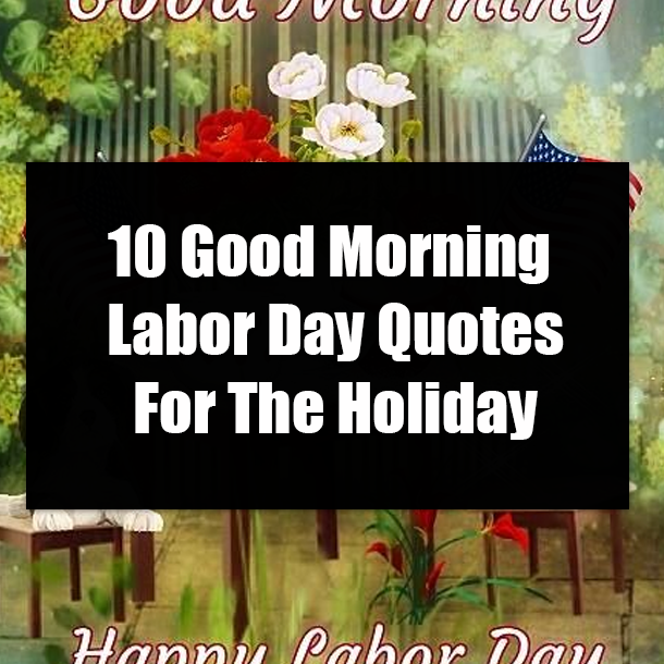 10 Good Morning Labor Day Quotes For The Holiday