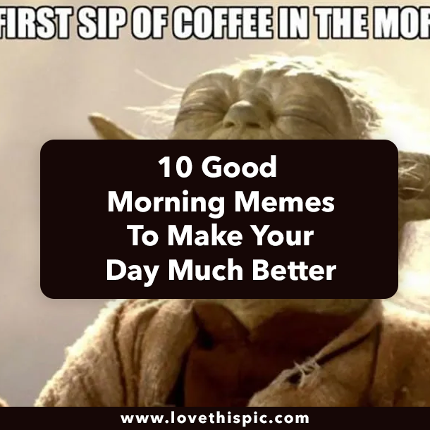 10 Good Morning Memes To Make Your Day Much Better