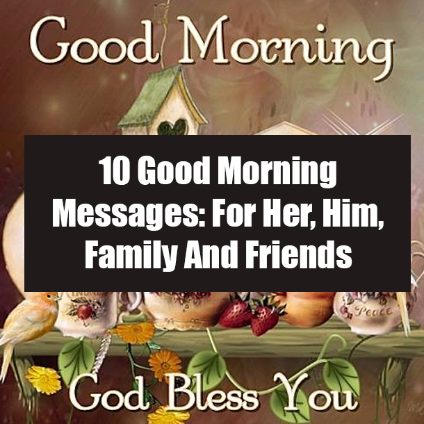 10 Good Morning Messages: For Her, Him, Family And Friends