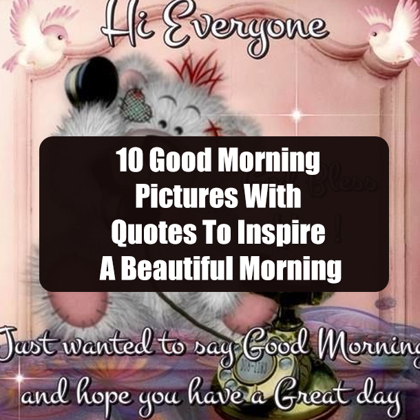 10 Good Morning Pictures With Quotes To Inspire A Beautiful Morning