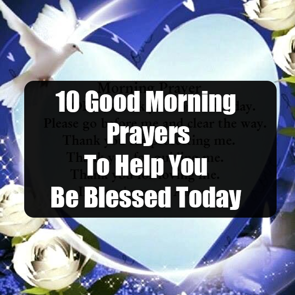 10 Good Morning Prayers To Help You Be Blessed Today