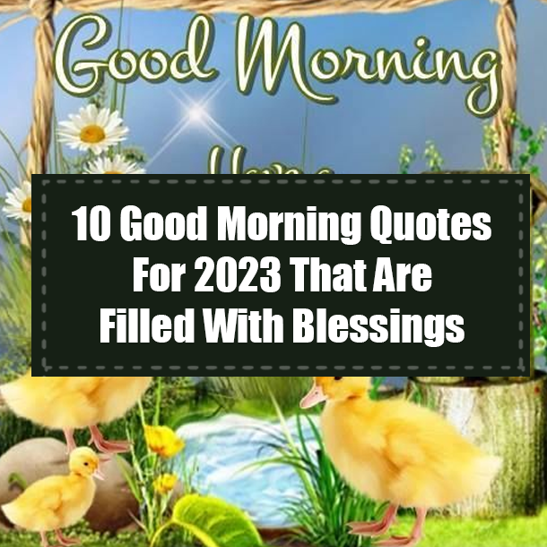 10 Good Morning Quotes For 2023 That Are Filled With Blessings