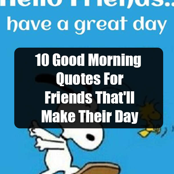 10 Good Morning Quotes For Friends That'll Make Their Day