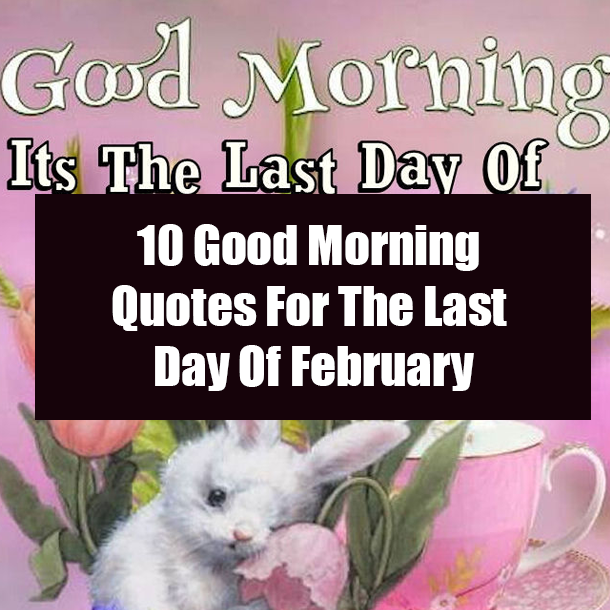 10 Good Morning Quotes For The Last Day Of February