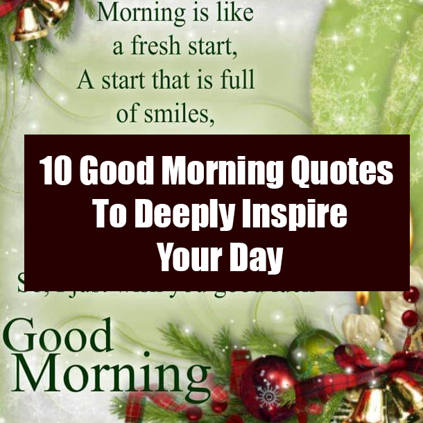 10 Good Morning Quotes To Deeply Inspire Your Day