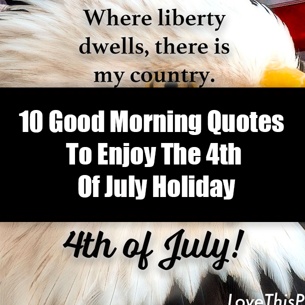 10 Good Morning Quotes To Enjoy The 4th Of July Holiday