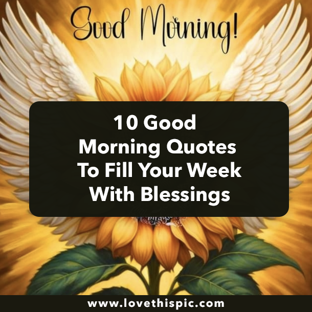 10 Good Morning Quotes To Fill Your Week With Blessings