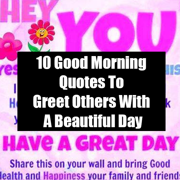10 Good Morning Quotes To Greet Others With A Beautiful Day