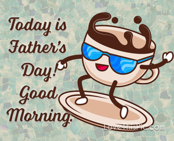 10 Good Morning Quotes To Surprise Any Dad With This Father's Day - picture 3