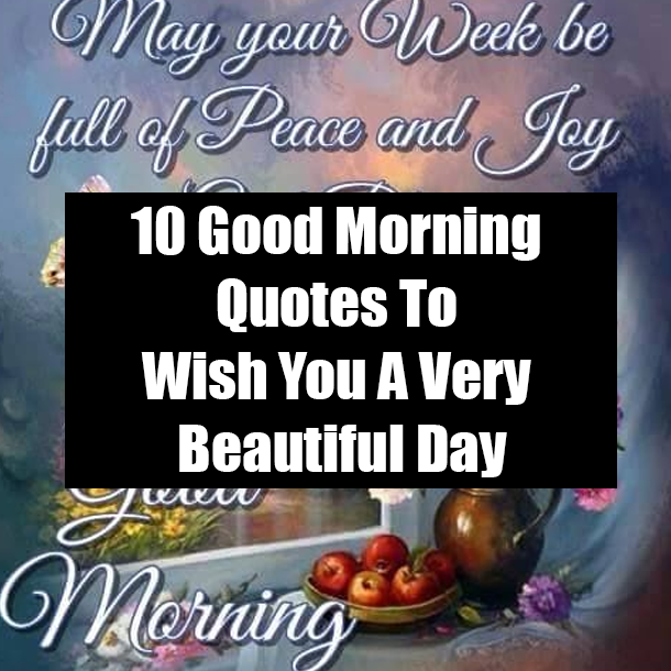 10 Good Morning Quotes To Wish You A Very Beautiful Day