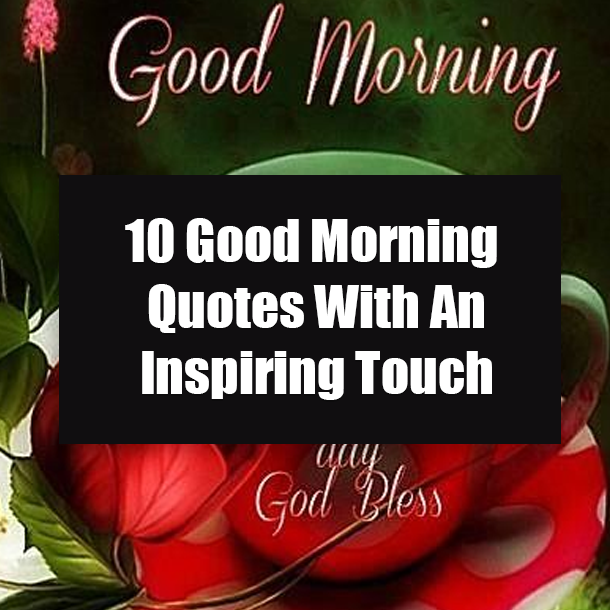 10 Good Morning Quotes With An Inspiring Touch