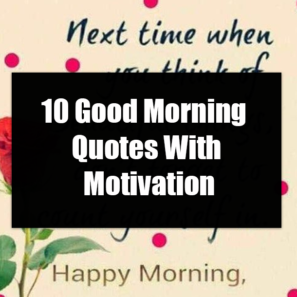 10 Good Morning Quotes With Motivation
