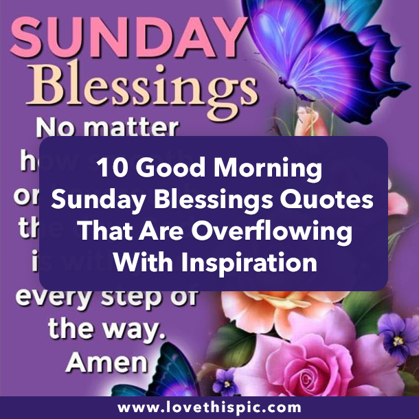 10 Good Morning Sunday Blessings Quotes That Are Overflowing With Inspiration