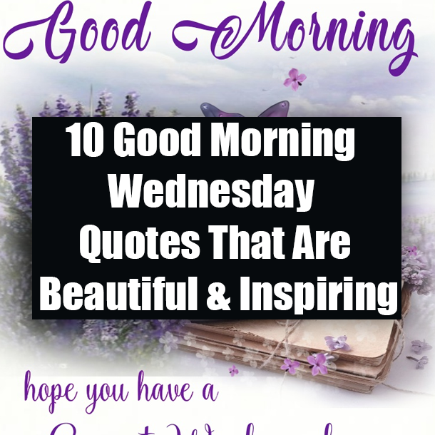 10 Good Morning Wednesday Quotes That Are Beautiful & Inspiring