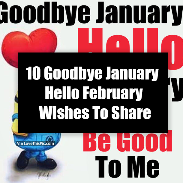 10 Goodbye January Hello February Wishes To Share