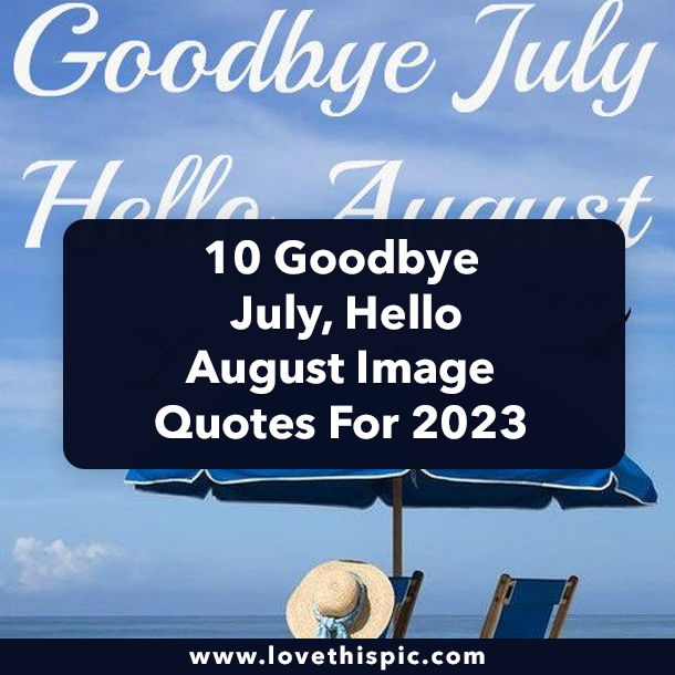 10 Goodbye July, Hello August Image Quotes For 2023