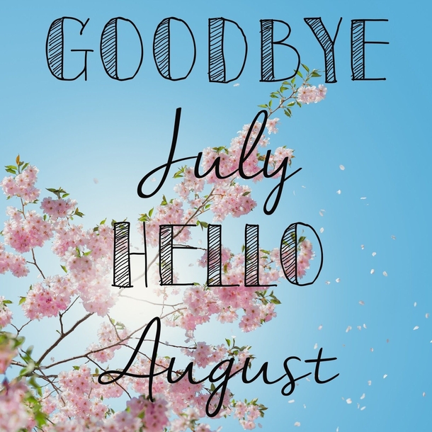 10 Goodbye July, Hello August Image Quotes For 2023 - picture 8