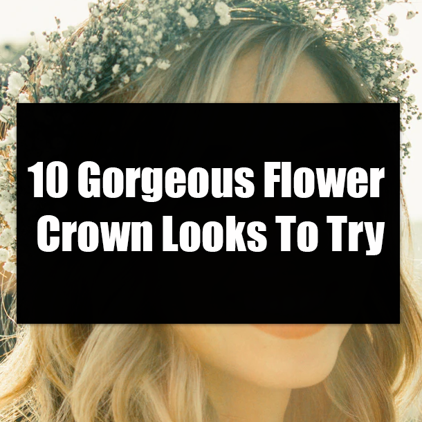 10 Gorgeous Flower Crown Looks To Try