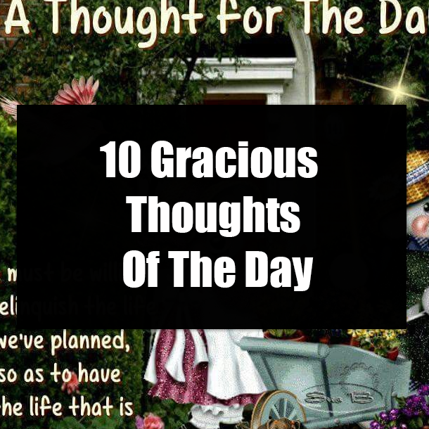 10 Gracious Thoughts Of The Day