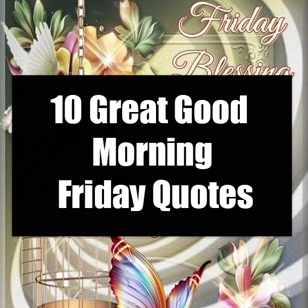 10 Great Good Morning Friday Quotes
