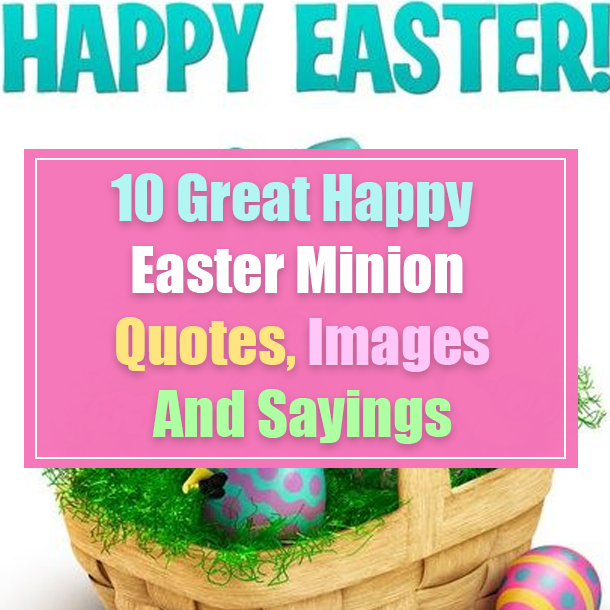 10 Great Happy Easter Minion Quotes, Images And Sayings