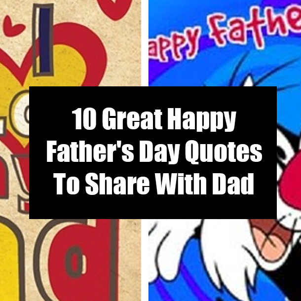 10 Great Happy Father's Day Quotes To Share With Dad