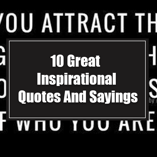 10 Great Inspirational Quotes And Sayings