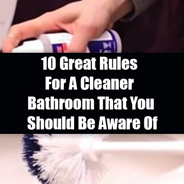 10 Great Rules For A Cleaner Bathroom That You Should Be Aware Of