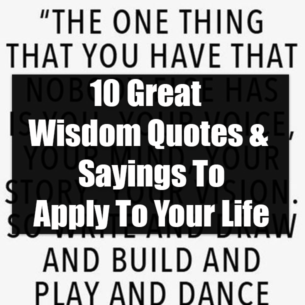 10 Great Wisdom Quotes & Sayings To Apply To Your Life