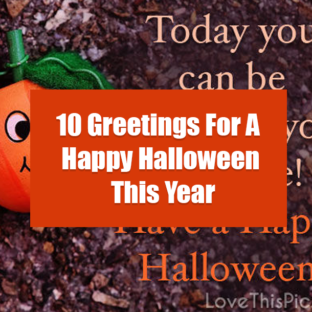 10 Greetings For A Happy Halloween This Year