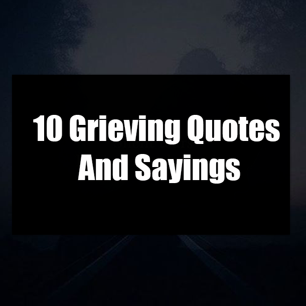 10 Grieving Quotes And Sayings
