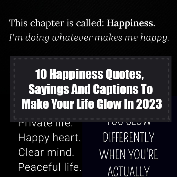 10 Happiness Quotes, Sayings And Captions To Make Your Life Glow In 2023