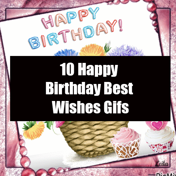 10 Happy Birthday Best Wishes Gifs