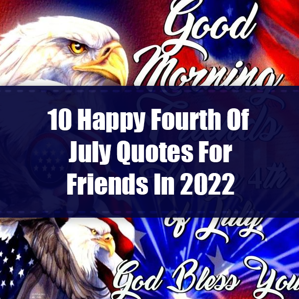 10 Happy Fourth Of July Quotes For Friends In 2022