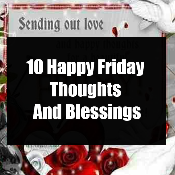 10 Happy Friday Thoughts And Blessings