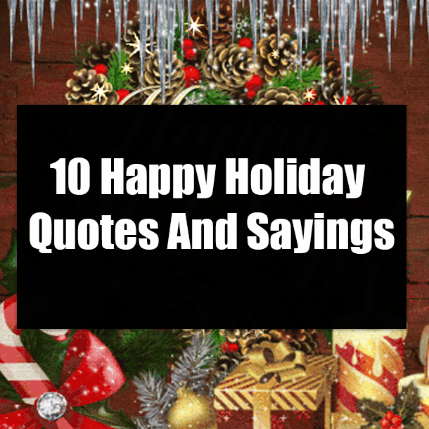 10 Happy Holiday Quotes And Sayings