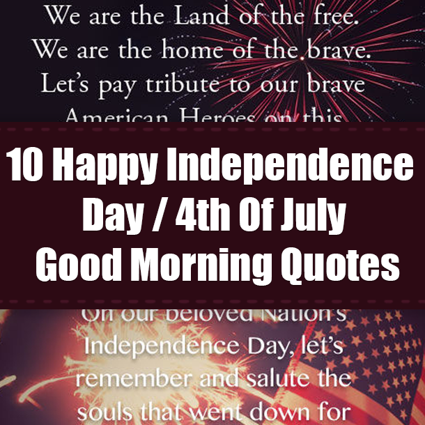 10 Happy Independence Day / 4th Of July Good Morning Quotes