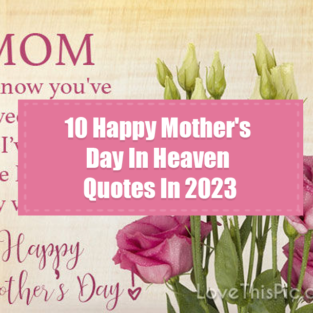 10 Happy Mother's Day In Heaven Quotes In 2023
