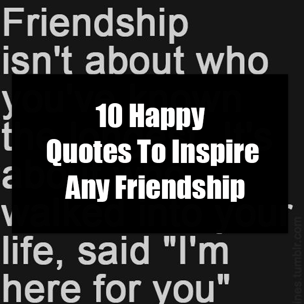 10 Happy Quotes To Inspire Any Friendship