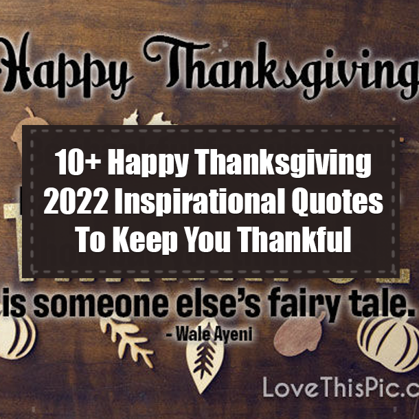 10+ Happy Thanksgiving 2022 Inspirational Quotes To Keep You Thankful