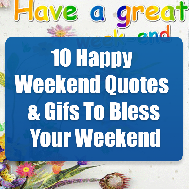 10 Happy Weekend Quotes & Gifs To Bless Your Weekend