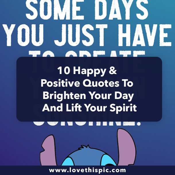 10 Happy & Positive Quotes To Brighten Your Day And Lift Your Spirit
