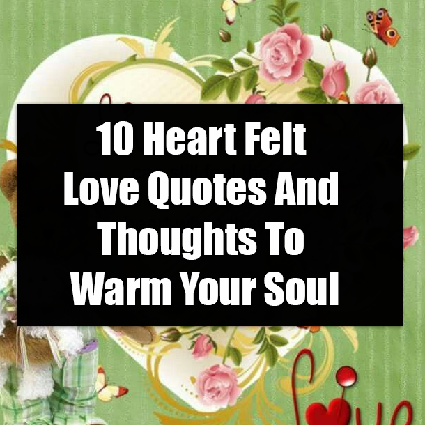 10 Heart Felt Love Quotes And Thoughts To Warm Your Soul
