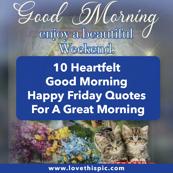 10 Heartfelt Good Morning Happy Friday Quotes For A Great Morning