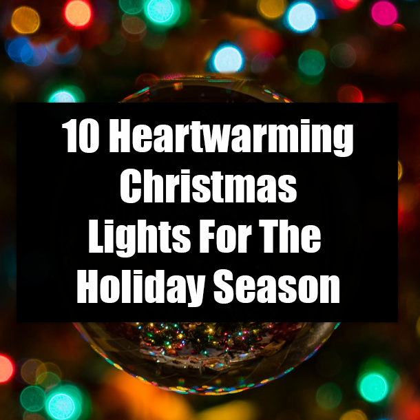 10 Heartwarming Christmas Lights For The Holiday Season